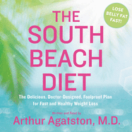 The South Beach Diet: the Delicious, Doctor-Designed, Foolproof Plan for Fast and Healthy Weight Loss