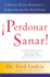 Perdonar Es Sanar! : Liberese De Los Rencores Y Experimente Los Beneficios (Spanish Edition)