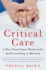 Critical Care: a New Nurse Faces Death Life and Everything in Between