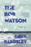 The Bob Watson: a Novel
