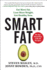Smart Fat: Eat More Fat. Lose More Weight. Get Healthy Now