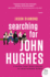 Searching for John Hughes: Or Everything I Thought I Needed to Know About Life I Learned From Watching '80s Movies Diamond, Jason