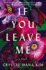 If You Leave Me: a Novel