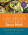 Lose Weight By Eating: Detox Week: Twice the Weight Loss in Half the Time With 130 Recipes for a Crave-Worthy Cleanse