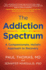 Addiction Spectrum, the: a Compassionate, Holistic Approach to Recovery