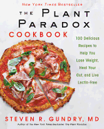 The Plant Paradox Cookbook 100 Delicious Recipes to Help You Lose Weight, Heal Your Gut, and Live Lectinfree 2 the Plant Paradox, 2