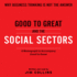 Good to Great and the Social Sectors: a Monograph to Accompany Good to Great