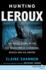 Hunting LeRoux: The Inside Story of the Dea Takedown of a Criminal Genius and His Empire