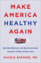 Make America Healthy Again: How Americans Caused Our Trillion-Dollar Healthcare Crisis and Why Socialized Medicine Will Make It Worse