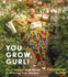 You Grow, Gurl! : Plant Kween's Lush Guide to Growing Your Garden