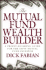 The Mutual Fund Wealth Builder: a Profit-Building Guide for the Savvy Mutual Fund Investor