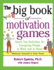 The Big Book of Motivation Games: Quick, Fun Ways to Get People Energized (Big Book Series)