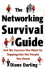 The Networking Survival Guide: Get the Success You Want By Tapping Into the People You Know