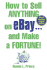 How to Sell Anything on Ebay and Make a Fortune!