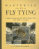 Mastering the Art of Fly Tying: Complete Instructions for 160 Freshwater Flies Progressing From Simple to Complex