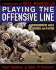 Playing the Offensive Line: a Comprehensive Guide for Coaches and Players