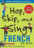 Hop, Skip, and Sing French (Book + Audio Cd): an Interactive Audio Program for Kids [With Book]