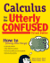 Calculus for the Utterly Confused, 2nd Ed. (Utterly Confused Series)