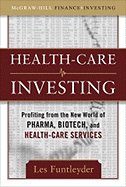 Healthcare Investing: Profiting From the New World of Pharma, Biotech, and Health Care Services (McGraw-Hill Finance & Investing)