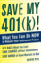 Save My 401(K)! : What You Can Do Now to Rebuild Your Retirement Future