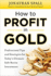 How to Profit in Gold: Professional Tips and Strategies for Today's Ultimate Safe Haven Investment