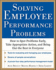 Solving Employee Performance Problems: How to Spot Problems Early, Take Appropriate Action, and Bring Out the Best in Everyone