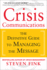 Crisis Communications: the Definitive Guide to Managing the Message