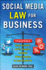 Social Media Law for Business: a Practical Guide for Using Facebook, Twitter, Google +, and Blogs Without Stepping on Legal Land Mines: a Practical G