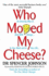 Who Moved My Cheese? : an Amazing Way to Deal With Change in Your Work and in Your Life
