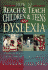 How to Reach and Teach Children and Teens With Dyslexia: a Parent and Teacher Guide to Helping Students of All Ages Academically, Socially, and Emotio