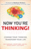 Now You'Re Thinking! : Change Your Thinking...Revolutionize Your Career...Transform Your Life