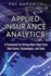 Applied Insurance Analytics: a Framework for Driving More Value From Data Assets, Technologies, and Tools (Ft Press Analytics)