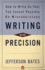 Writing With Precision: How to Write So That You Cannot Possibly Be Misunderstood