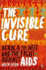 The Invisible Cure: Africa, the West and the Fight Against Aids