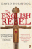 The English Rebel: One Thousand Years of Trouble-Making From the Normans to the Nineties