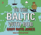 To the Baltic With Bob Unabridged Compact Disc