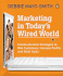 Marketing in Today's Wired World: Communication Strategies to Win Customers, Increase Profits, and Slash Costs