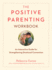 Positive Parenting Workbook: an Interactive Guide for Strengthening Emotional Connection