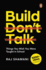 Build, Don't Talk: Things You Wish You W
