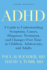 ADHD: A Guide to Understanding Symptoms, Causes, Diagnosis, Treatment, and Changes Over Time in Children, Adolescents, and Adults