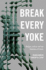 Break Every Yoke: Religion, Justice, and the Abolition of Prisons