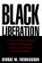 Black Liberation: a Comparative History of Black Ideologies in the United States and South Africa