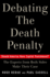 Debating the Death Penalty: Should America Have Capital Punishment? the Experts From Both Sides Make Their Best Case