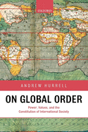 On Global Order: Power, Values, and the Constitution of International Society