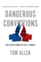 Dangerous Convictions: What's Really Wrong With the U.S. Congress