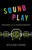 Sound Play: Video Games and the Musical Imagination (Oxford Music / Media)