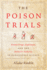 The Poison Trials: Wonder Drugs, Experiment, and the Battle for Authority in Renaissance Science