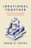 Irrational Together: the Social Forces That Invisibly Shape Our Economic Behavior