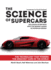 The Science of Supercars the Technology That Powers the Greatest Cars in the World