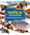 Mini Encyclopedia the Tropical Aquarium: Comprehensive Coverage, From Setting Up an Aquarium to Choosing the Best Fishes